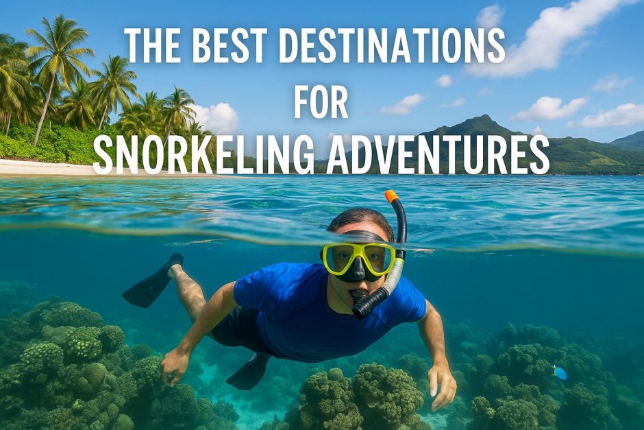The Best Destinations for Snorkeling Adventures